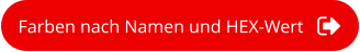 Farben nach Namen und HEX-Wert