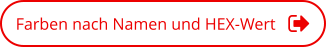 Farben nach Namen und HEX-Wert
