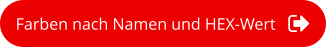 Farben nach Namen und HEX-Wert