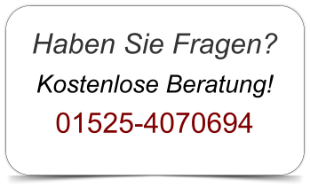 Haben Sie Fragen? Kostenlose Beratung! 01525-4070694